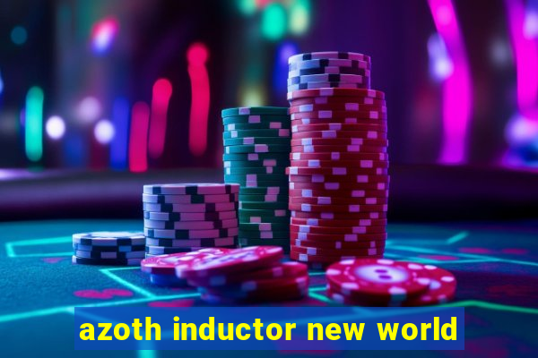 azoth inductor new world